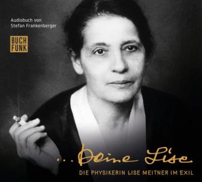 Rezension: Audiobuch Deine Lise. Die Physikerin Lise Meitner im Exil.
