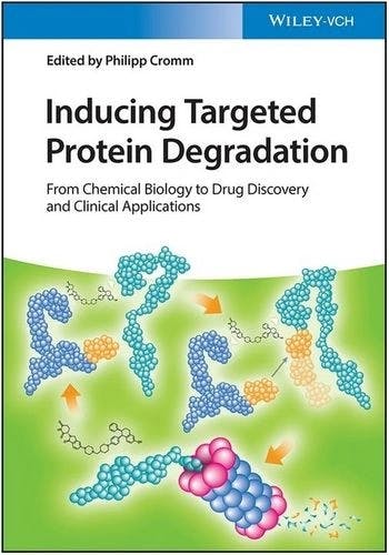Inducing Targeted Protein Degradation: From Chemical Biology to Drug Discovery and Clinical Applications. Edited by Philipp Cromm